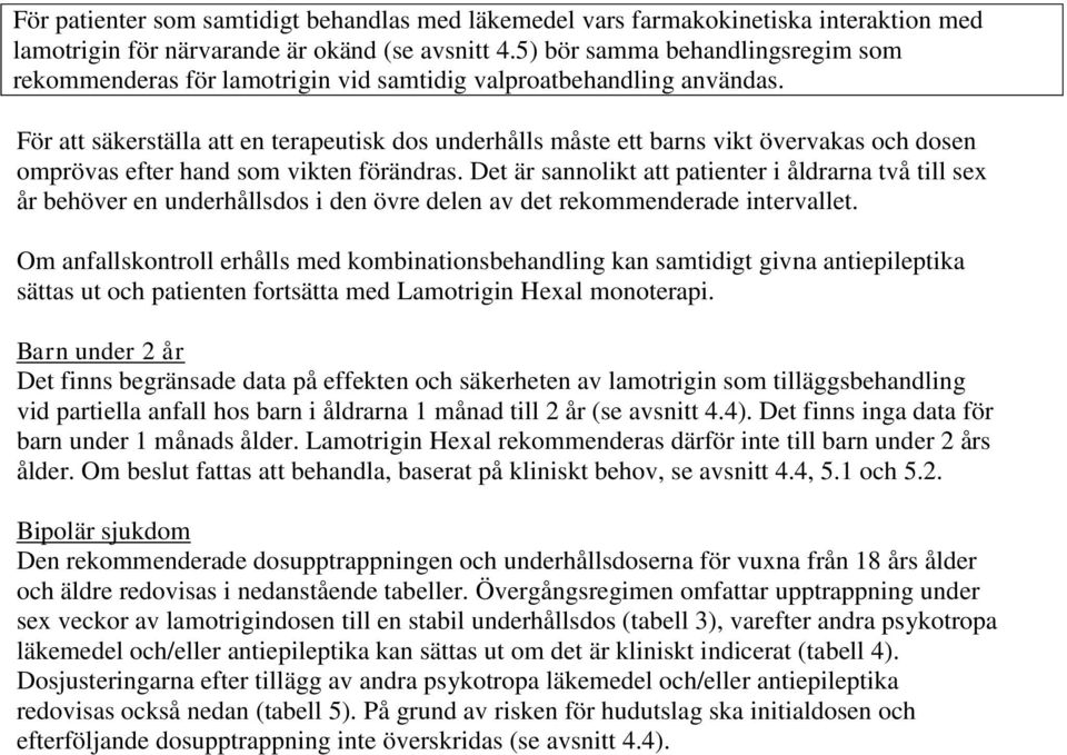 För att säkerställa att en terapeutisk dos underhålls måste ett barns vikt övervakas och dosen omprövas efter hand som vikten förändras.