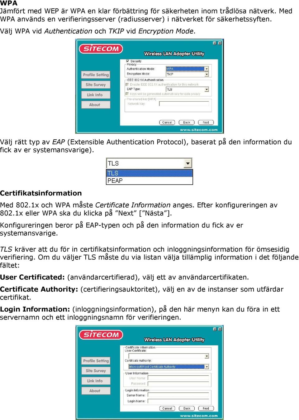 Certifikatsinformation Med 802.1x och WPA måste Certificate Information anges. Efter konfigureringen av 802.1x eller WPA ska du klicka på Next [ Nästa ].