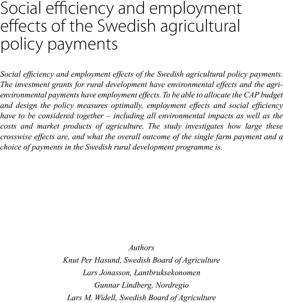 To be able to allocate the CAP budget and design the policy measures optimally, employment effects and social efficiency have to be considered together including all environmental impacts as well as