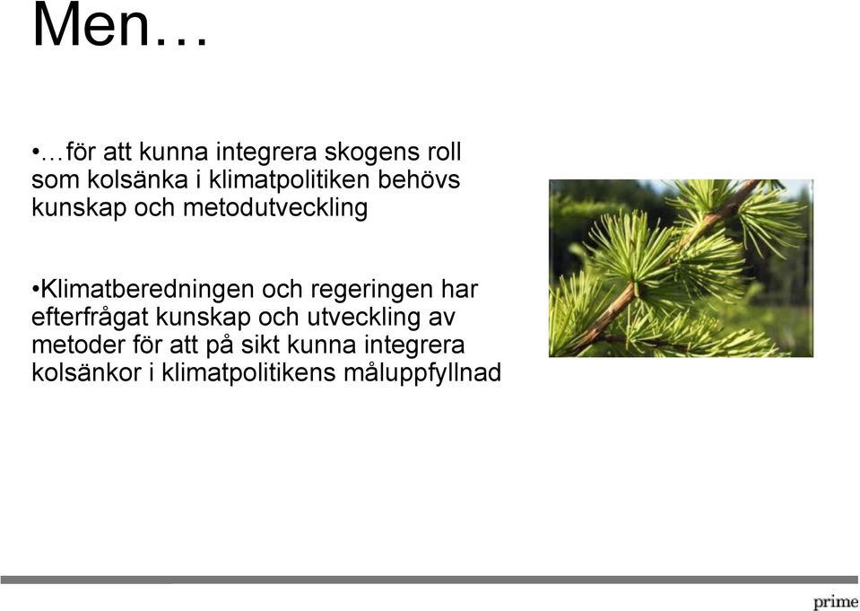 Klimatberedningen och regeringen har efterfrågat kunskap och