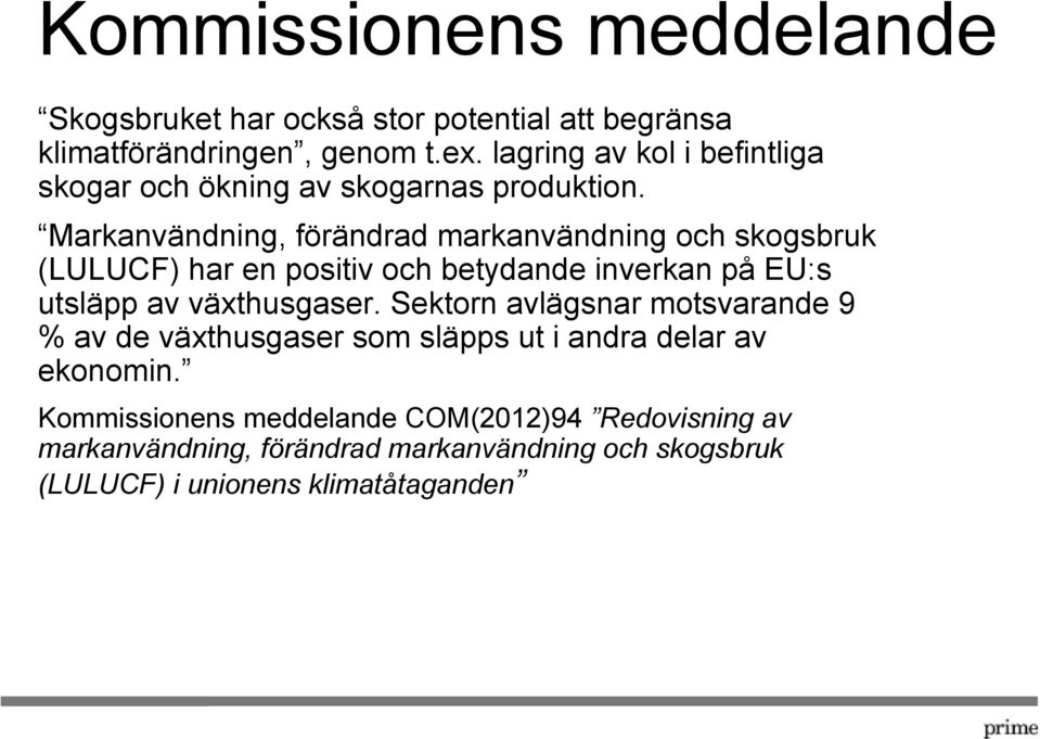 Markanvändning, förändrad markanvändning och skogsbruk (LULUCF) har en positiv och betydande inverkan på EU:s utsläpp av växthusgaser.