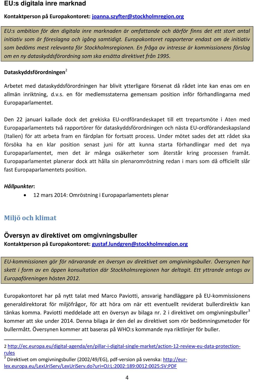 Europakontoret rapporterar endast om de initiativ som bedöms mest relevanta för Stockholmsregionen.
