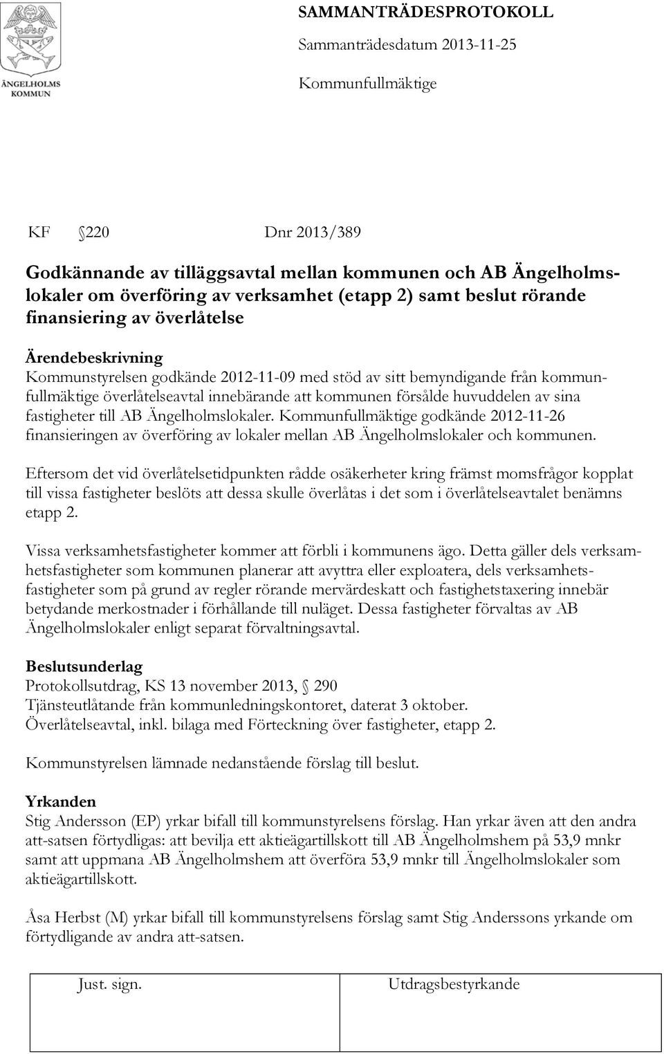 godkände 2012-11-26 finansieringen av överföring av lokaler mellan AB Ängelholmslokaler och kommunen.