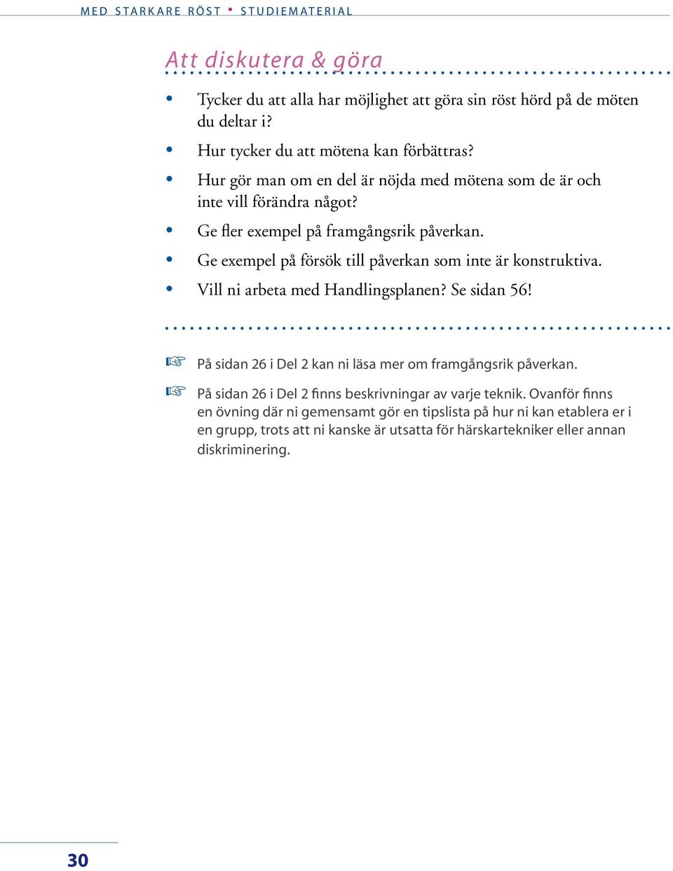 Ge exempel på försök till påverkan som inte är konstruktiva. Vill ni arbeta med Handlingsplanen? Se sidan 56!