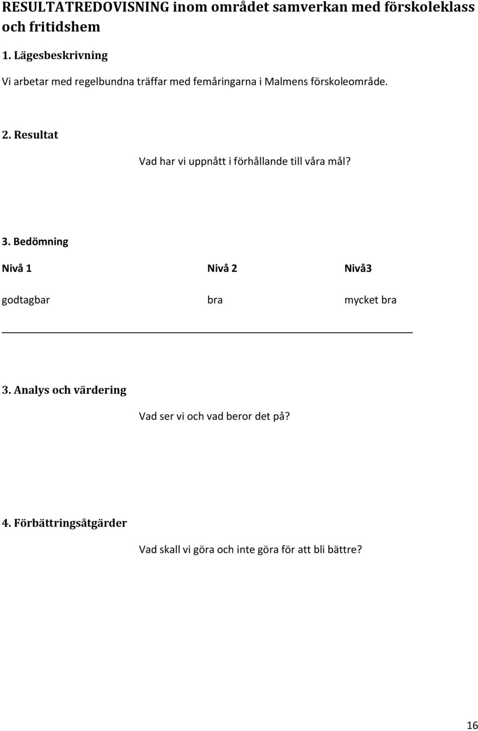 Resultat Vad har vi uppnått i förhållande till våra mål? 3.