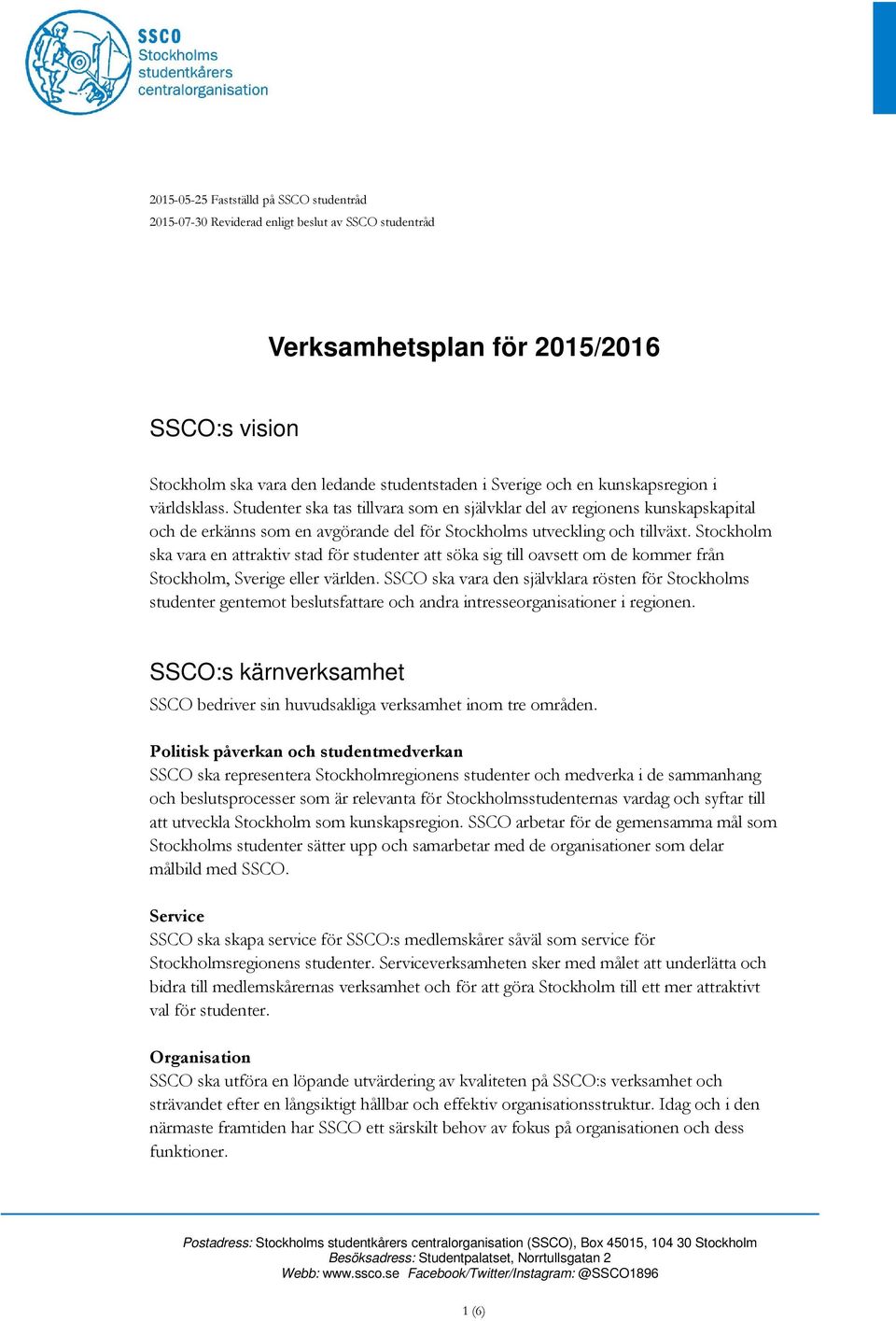 Stockholm ska vara en attraktiv stad för studenter att söka sig till oavsett om de kommer från Stockholm, Sverige eller världen.