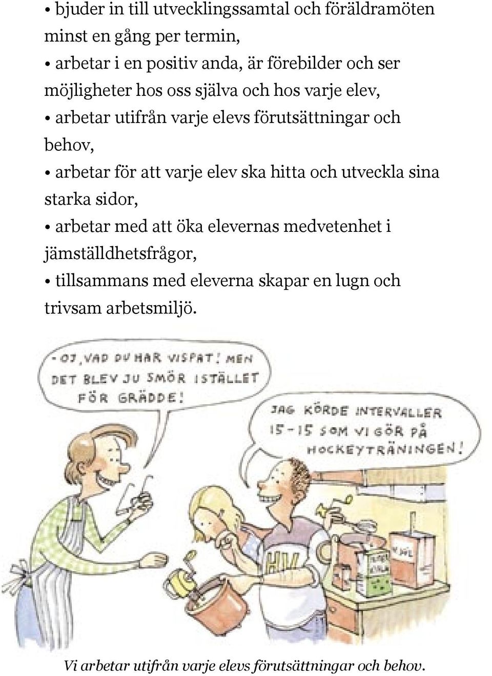 för att varje elev ska hitta och utveckla sina starka sidor, arbetar med att öka elevernas medvetenhet i