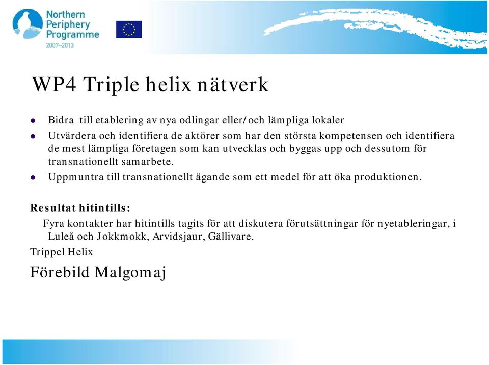 transnationellt samarbete. Uppmuntra till transnationellt ägande som ett medel för att öka produktionen.