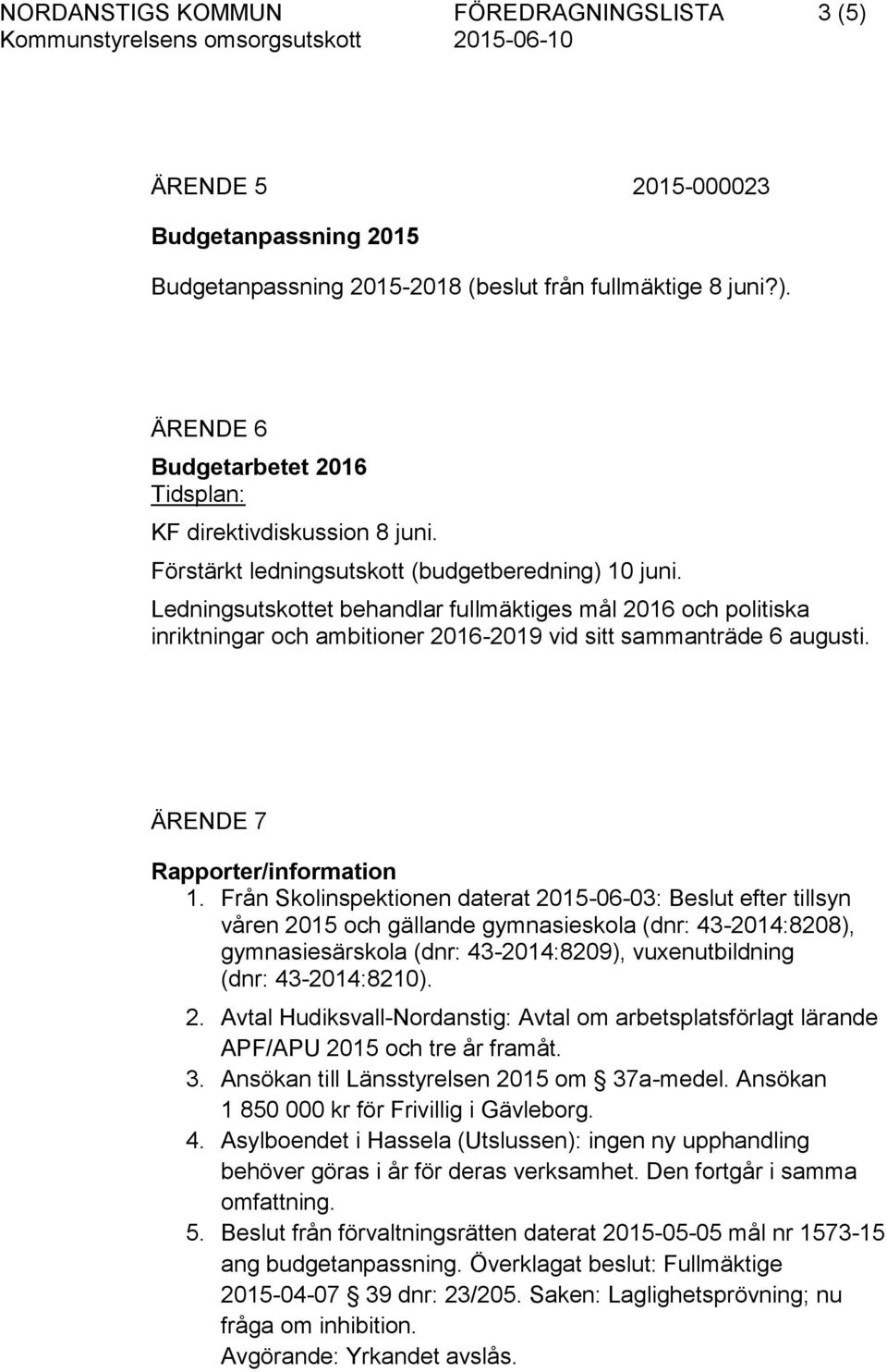 ÄRENDE 7 Rapporter/information 1.