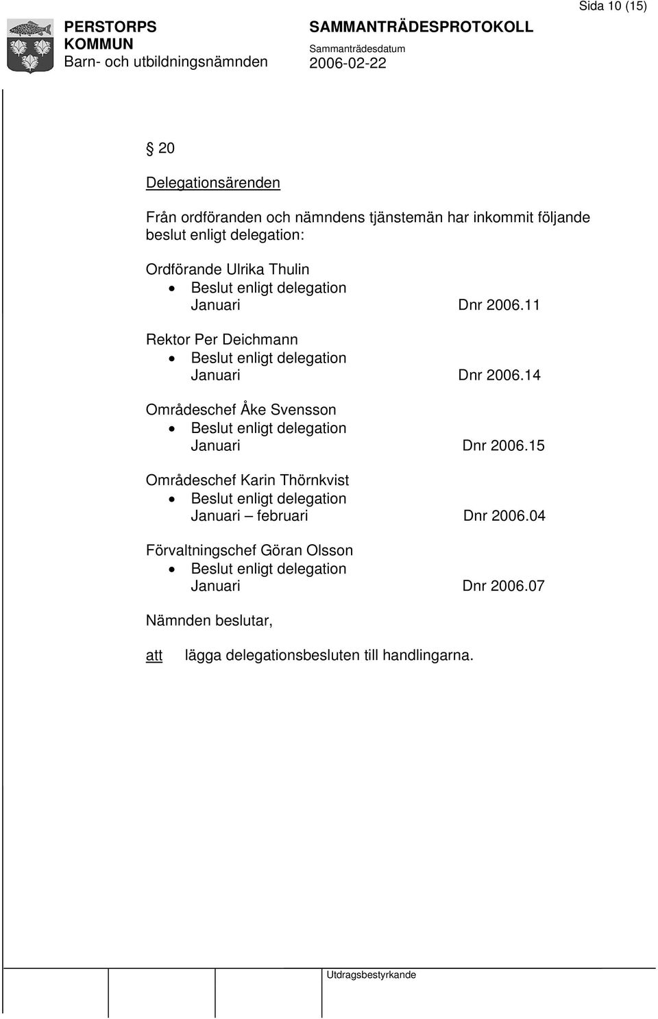 14 Områdeschef Åke Svensson Beslut enligt delegation Januari Dnr 2006.