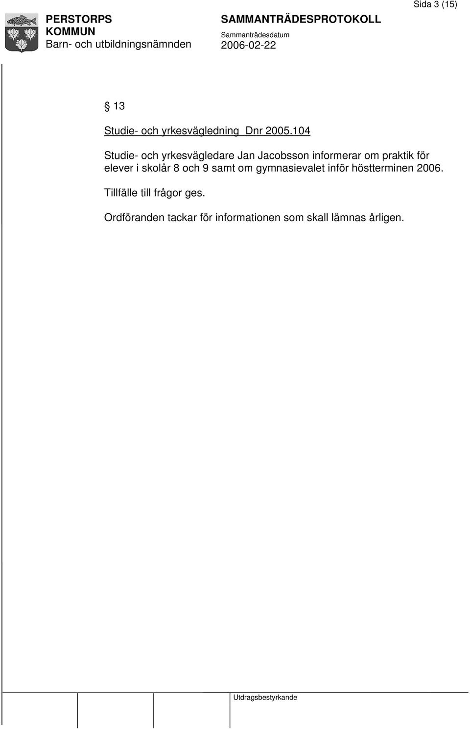 elever i skolår 8 och 9 samt om gymnasievalet inför höstterminen 2006.