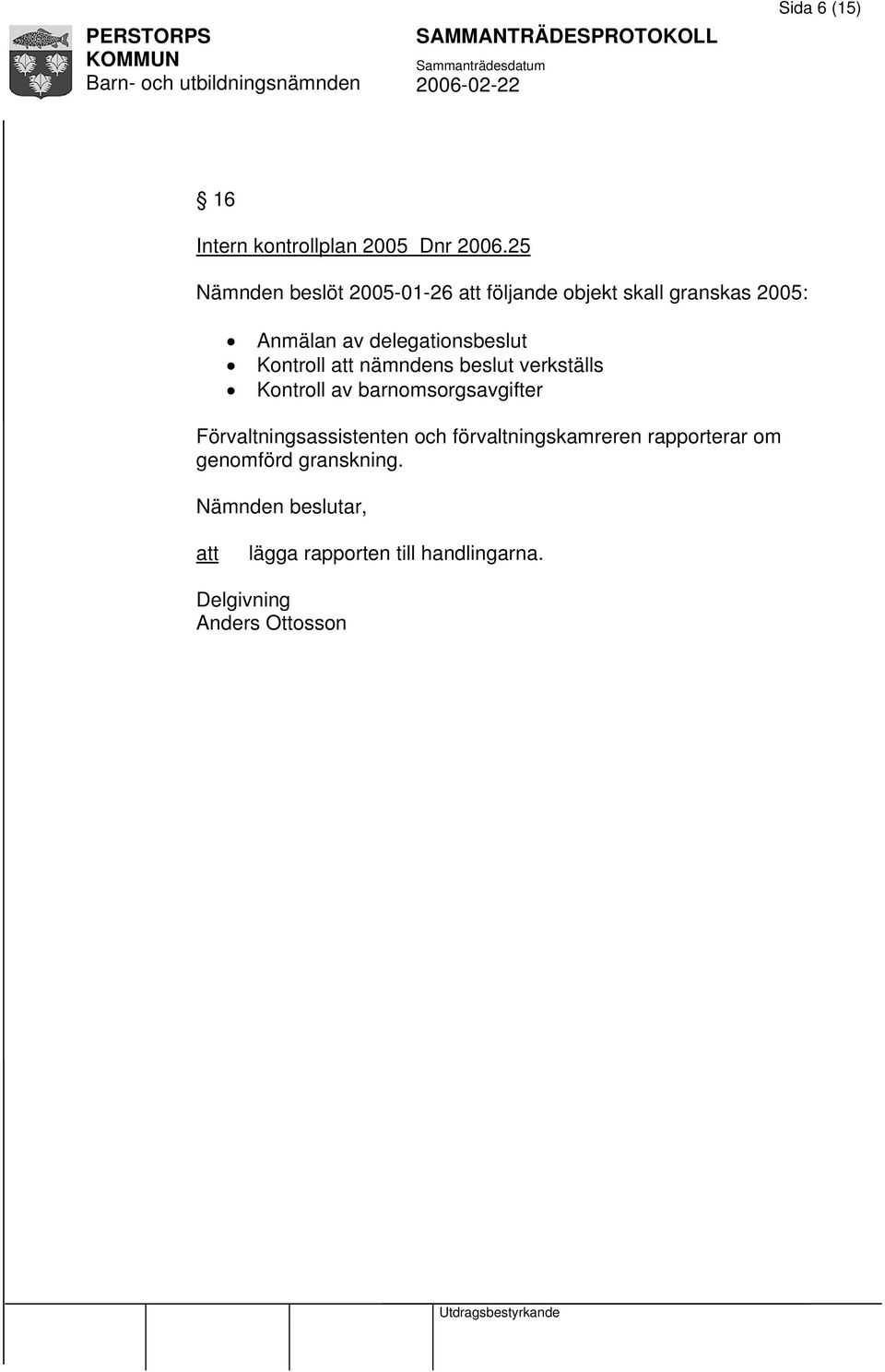delegationsbeslut Kontroll nämndens beslut verkställs Kontroll av barnomsorgsavgifter
