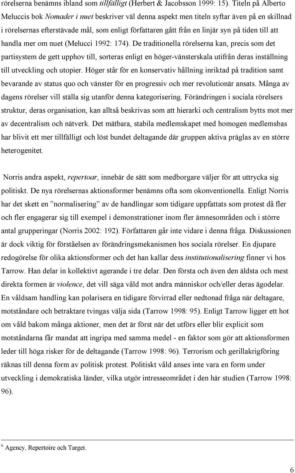 till att handla mer om nuet (Melucci 1992: 174).