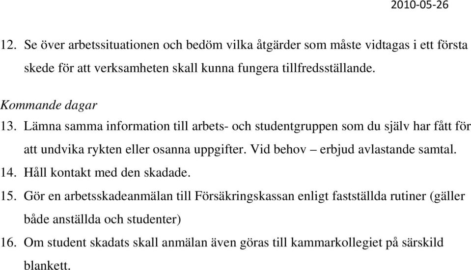 Lämna samma information till arbets- och studentgruppen som du själv har fått för att undvika rykten eller osanna uppgifter.