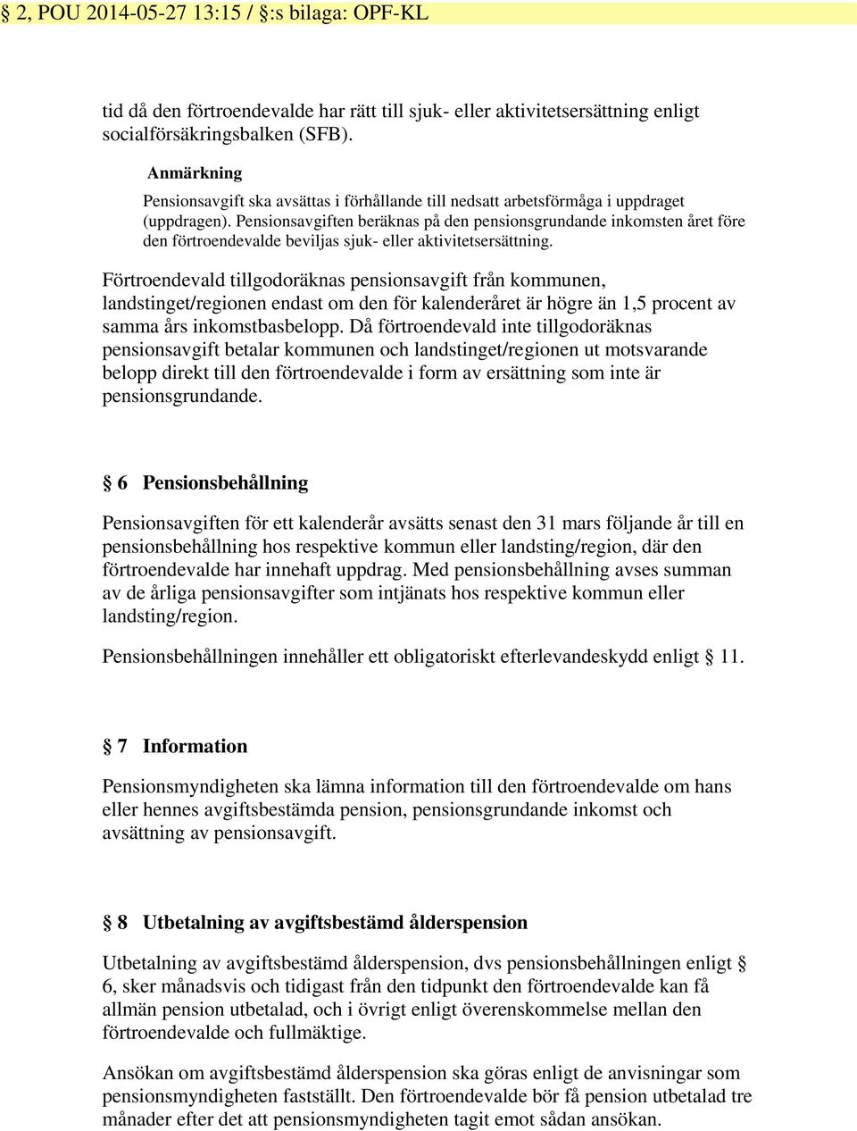 Pensionsavgiften beräknas på den pensionsgrundande inkomsten året före den förtroendevalde beviljas sjuk- eller aktivitetsersättning.