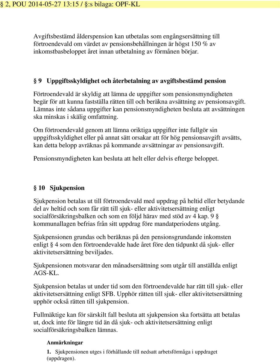 avsättning av pensionsavgift. Lämnas inte sådana uppgifter kan pensionsmyndigheten besluta att avsättningen ska minskas i skälig omfattning.