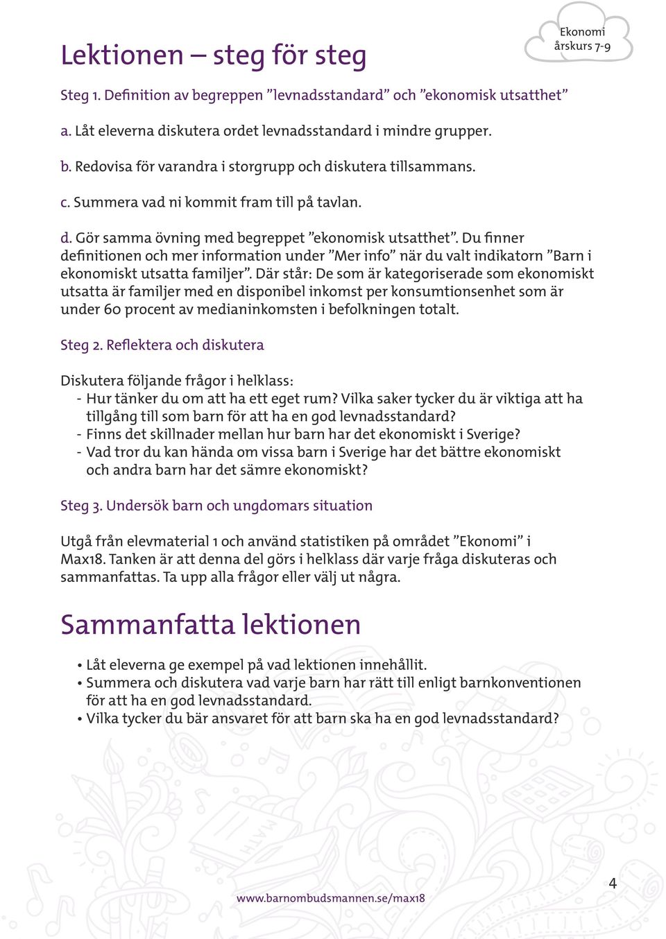 Du finner definitionen och mer information under Mer info när du valt indikatorn Barn i ekonomiskt utsatta familjer.