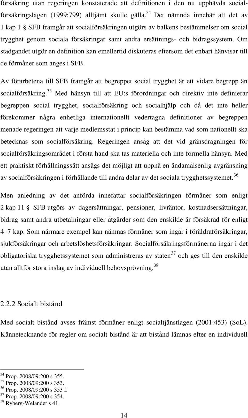 Om stadgandet utgör en definition kan emellertid diskuteras eftersom det enbart hänvisar till de förmåner som anges i SFB.