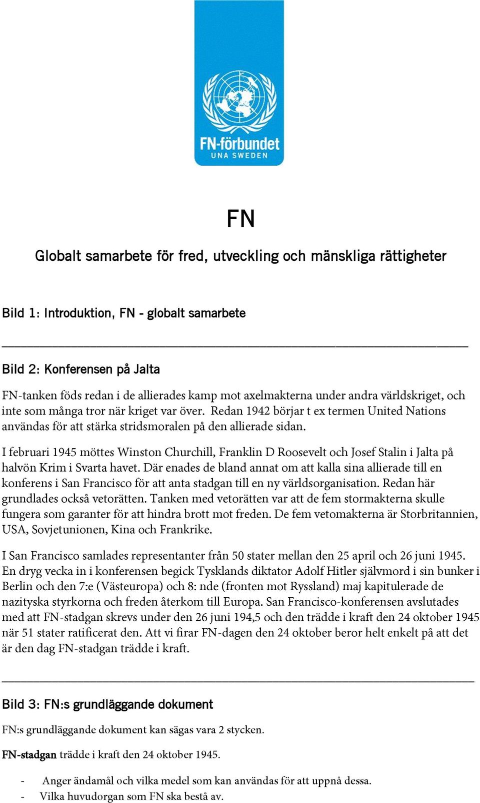 I februari 1945 möttes Winston Churchill, Franklin D Roosevelt och Josef Stalin i Jalta på halvön Krim i Svarta havet.