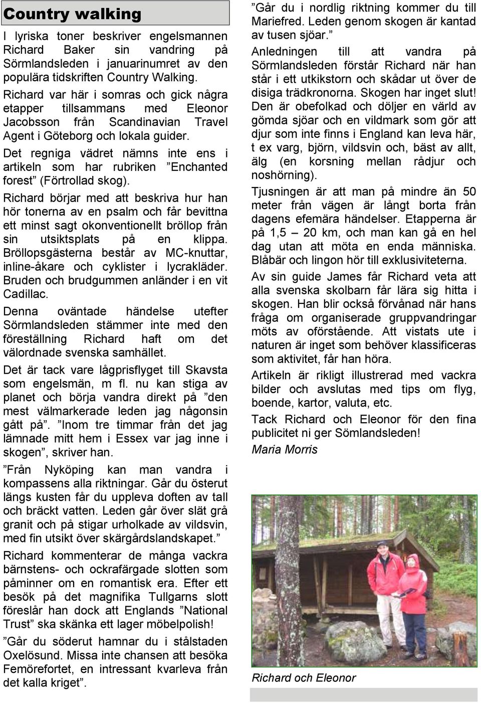 Det regniga vädret nämns inte ens i artikeln som har rubriken Enchanted forest (Förtrollad skog).