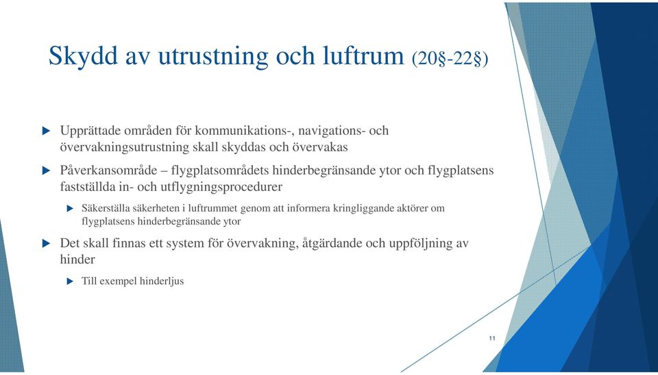 utflygningsprocedurer Säkerställa säkerheten i luftrummet genom att informera kringliggande aktörer om flygplatsens