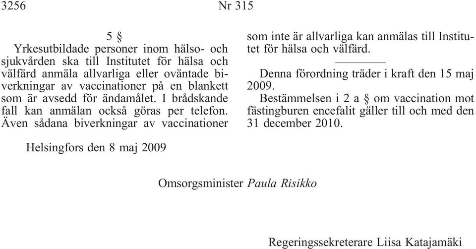 Även sådana biverkningar av vaccinationer som inte är allvarliga kan anmälas till Institutet för hälsa välfärd.