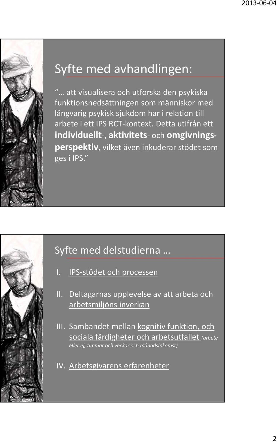 Detta utifrån ett individuellt, aktivitets och omgivningsperspektiv, vilket även inkuderar stödet som ges i IPS.