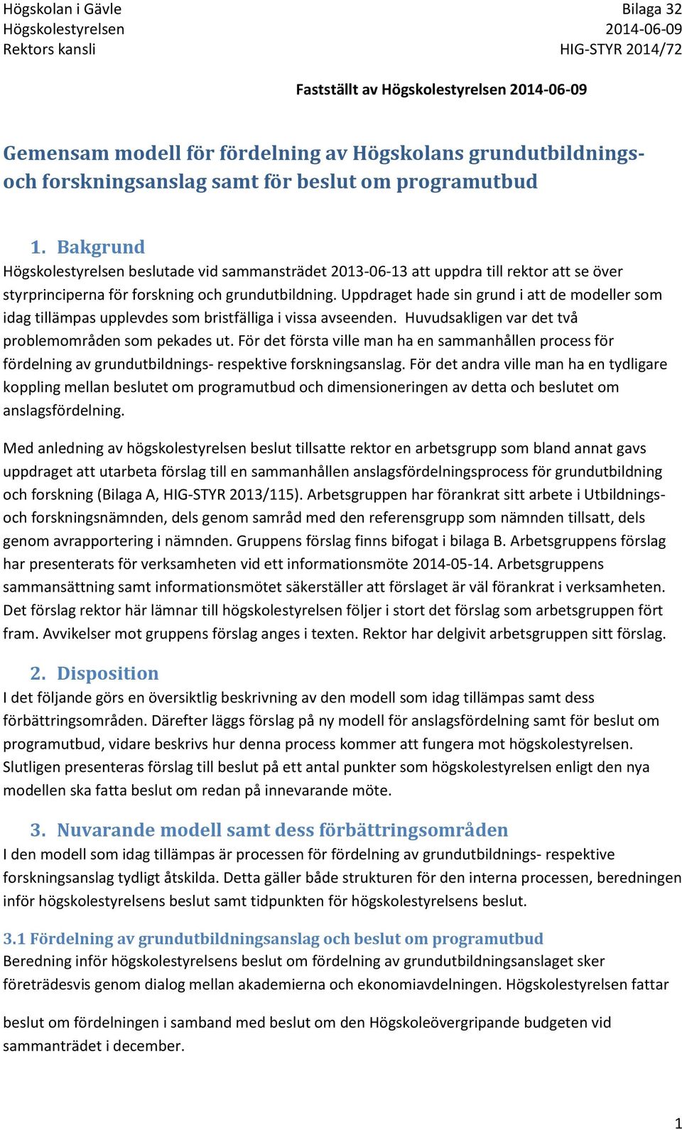 Uppdraget hade sin grund i att de modeller som idag tillämpas upplevdes som bristfälliga i vissa avseenden. Huvudsakligen var det två problemområden som pekades ut.