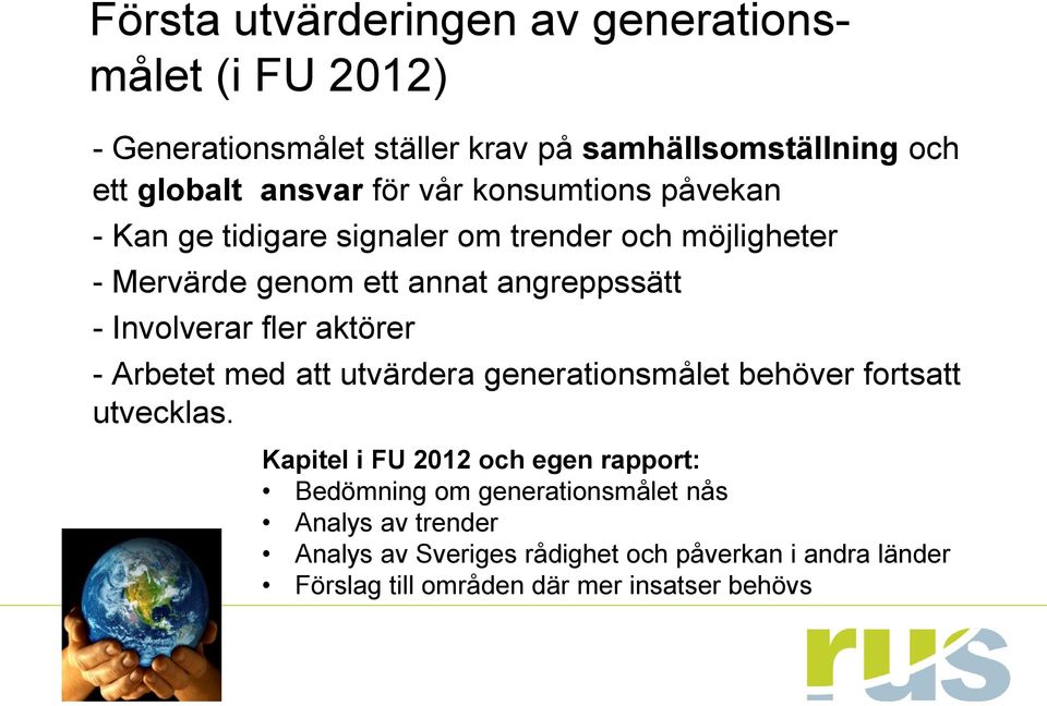 fler aktörer - Arbetet med att utvärdera generationsmålet behöver fortsatt utvecklas.