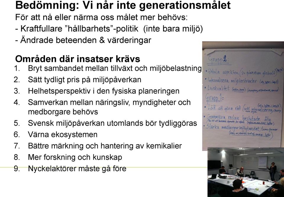 Sätt tydligt pris på miljöpåverkan 3. Helhetsperspektiv i den fysiska planeringen 4.