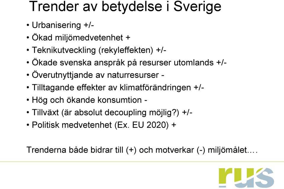 Tilltagande effekter av klimatförändringen +/- Hög och ökande konsumtion - Tillväxt (är absolut