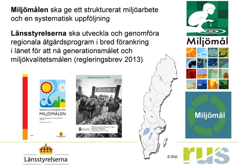 genomföra regionala åtgärdsprogram i bred förankring i länet