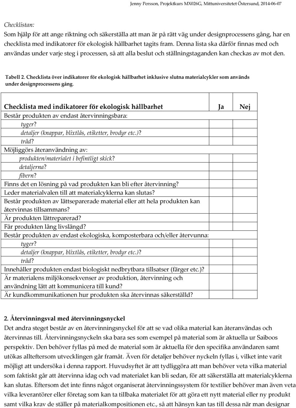 Checklista över indikatorer för ekologisk hållbarhet inklusive slutna materialcykler som används under designprocessens gång.