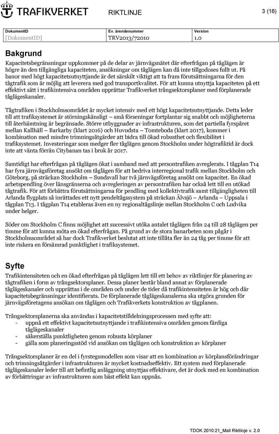 För att kunna utnyttja kapaciteten på ett effektivt sätt i trafikintensiva områden upprättar Trafikverket trångsektorsplaner med förplanerade tåglägeskanaler.