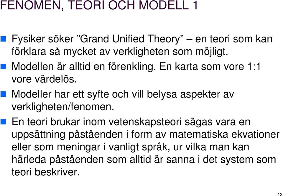 äd Modeller har ett syfte och vill belysa aspekter av verkligheten/fenomen.
