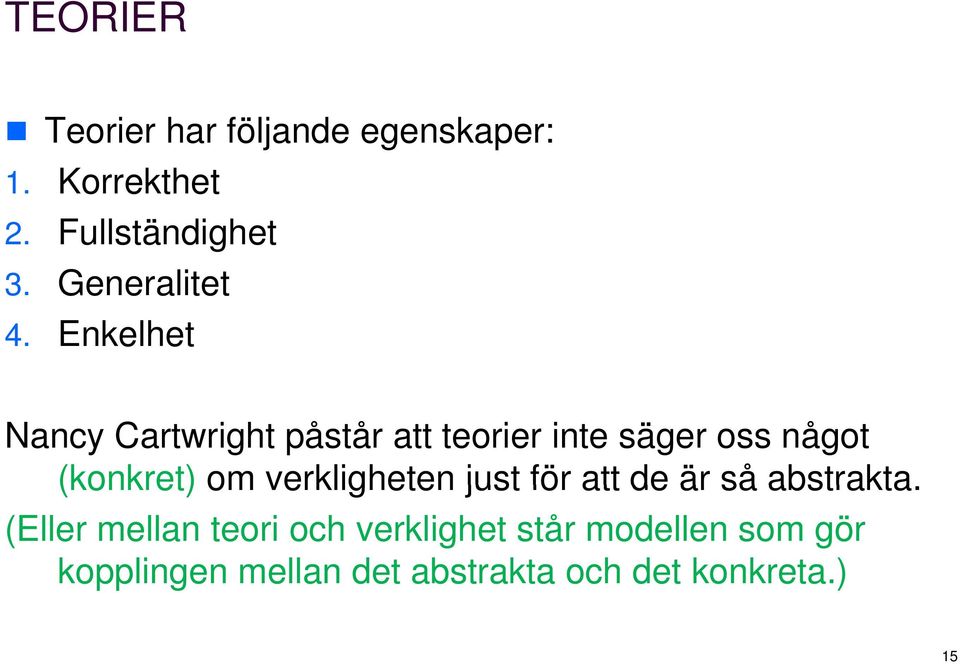 Enkelhet Nancy Cartwright påstår att teorier inte säger oss något (konkret) om