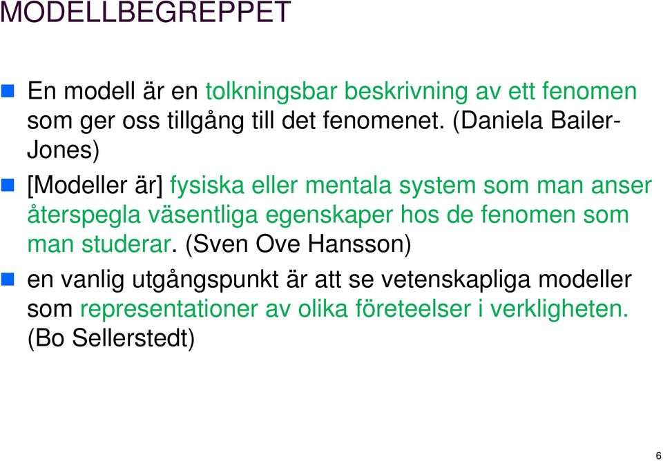 (Daniela Bailer- Jones) [Modeller är] fysiska eller mentala system som man anser återspegla väsentliga