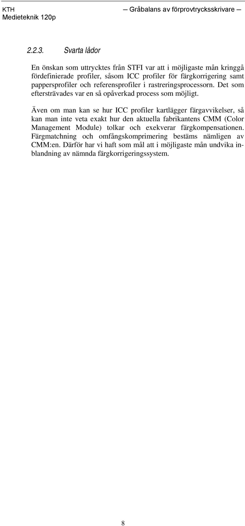 pappersprofiler och referensprofiler i rastreringsprocessorn. Det som eftersträvades var en så opåverkad process som möjligt.