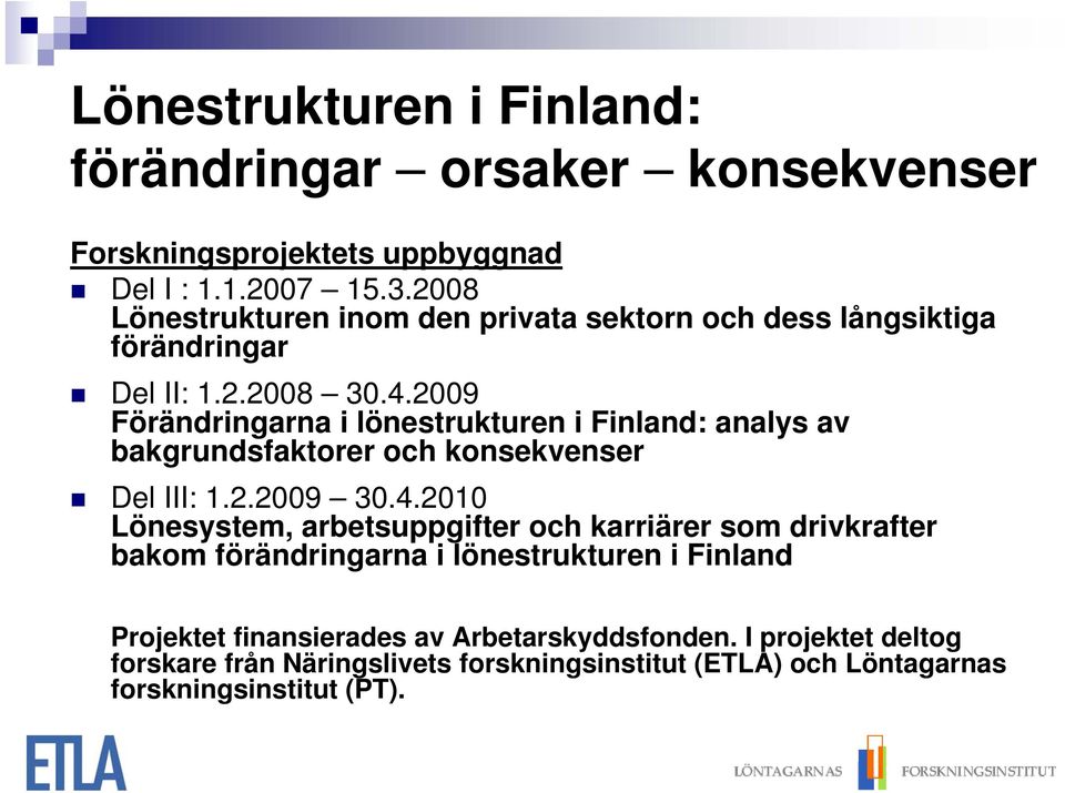 2009 Förändringarna i lönestrukturen i Finland: analys av bakgrundsfaktorer och konsekvenser Del III: 1.2.2009 30.4.
