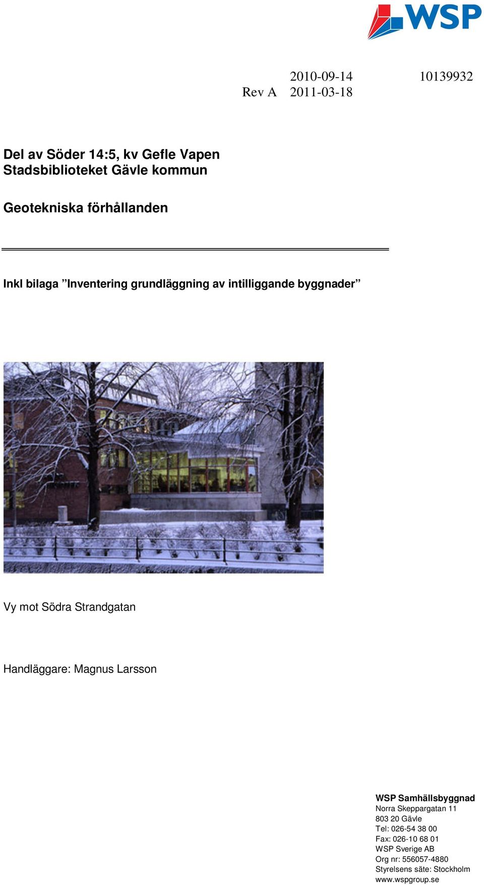 Strandgatan Handläggare: Magnus Larsson WSP Samhällsbyggnad Norra Skeppargatan 11 803 20 Gävle Tel: