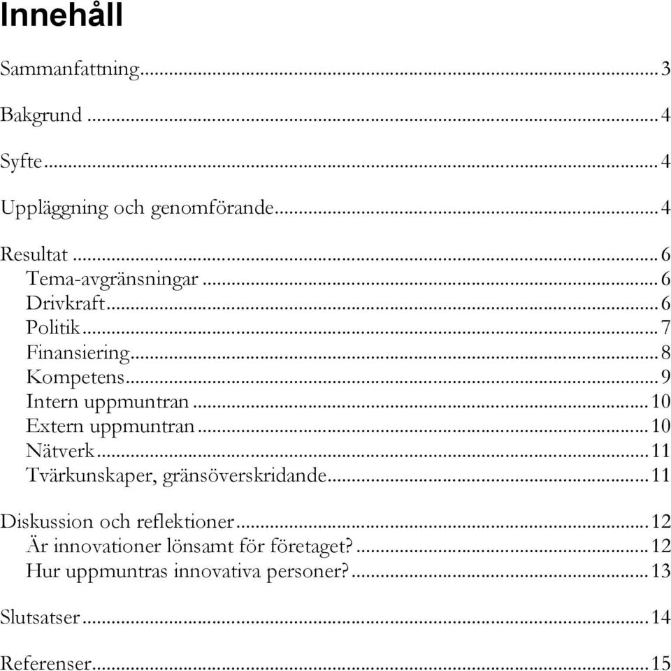 ..10 Extern uppmuntran...10 Nätverk...11 Tvärkunskaper, gränsöverskridande...11 Diskussion och reflektioner.