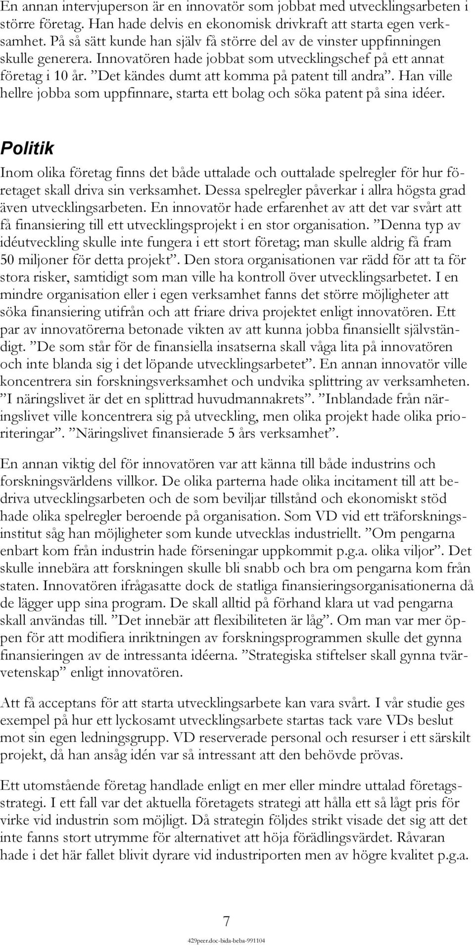 Det kändes dumt att komma på patent till andra. Han ville hellre jobba som uppfinnare, starta ett bolag och söka patent på sina idéer.