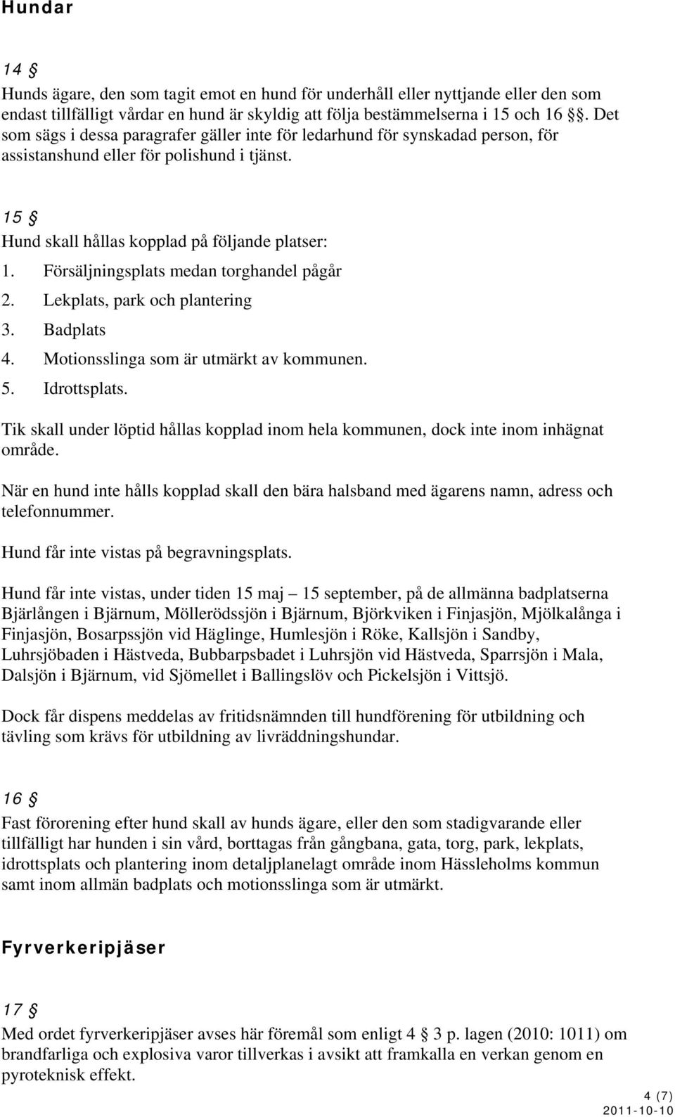 Försäljningsplats medan torghandel pågår 2. Lekplats, park och plantering 3. Badplats 4. Motionsslinga som är utmärkt av kommunen. 5. Idrottsplats.