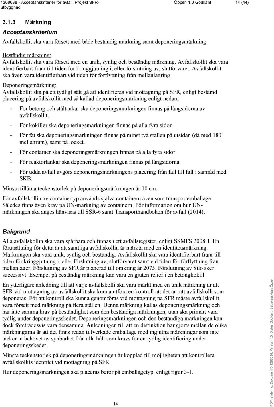 Avfallskollit ska vara identifierbart fram till tiden för kringgjutning i, eller förslutning av, slutförvaret. Avfallskollit ska även vara identifierbart vid tiden för förflyttning från mellanlagring.