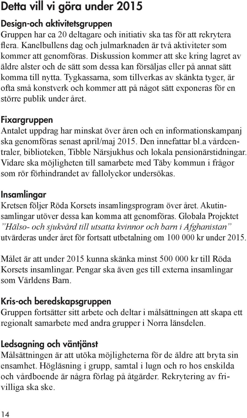 Diskussion kommer att ske kring lagret av äldre alster och de sätt som dessa kan försäljas eller på annat sätt komma till nytta.