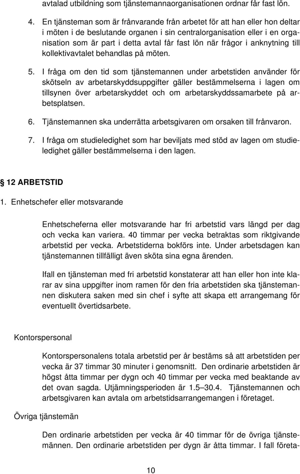 frågor i anknytning till kollektivavtalet behandlas på möten. 5.