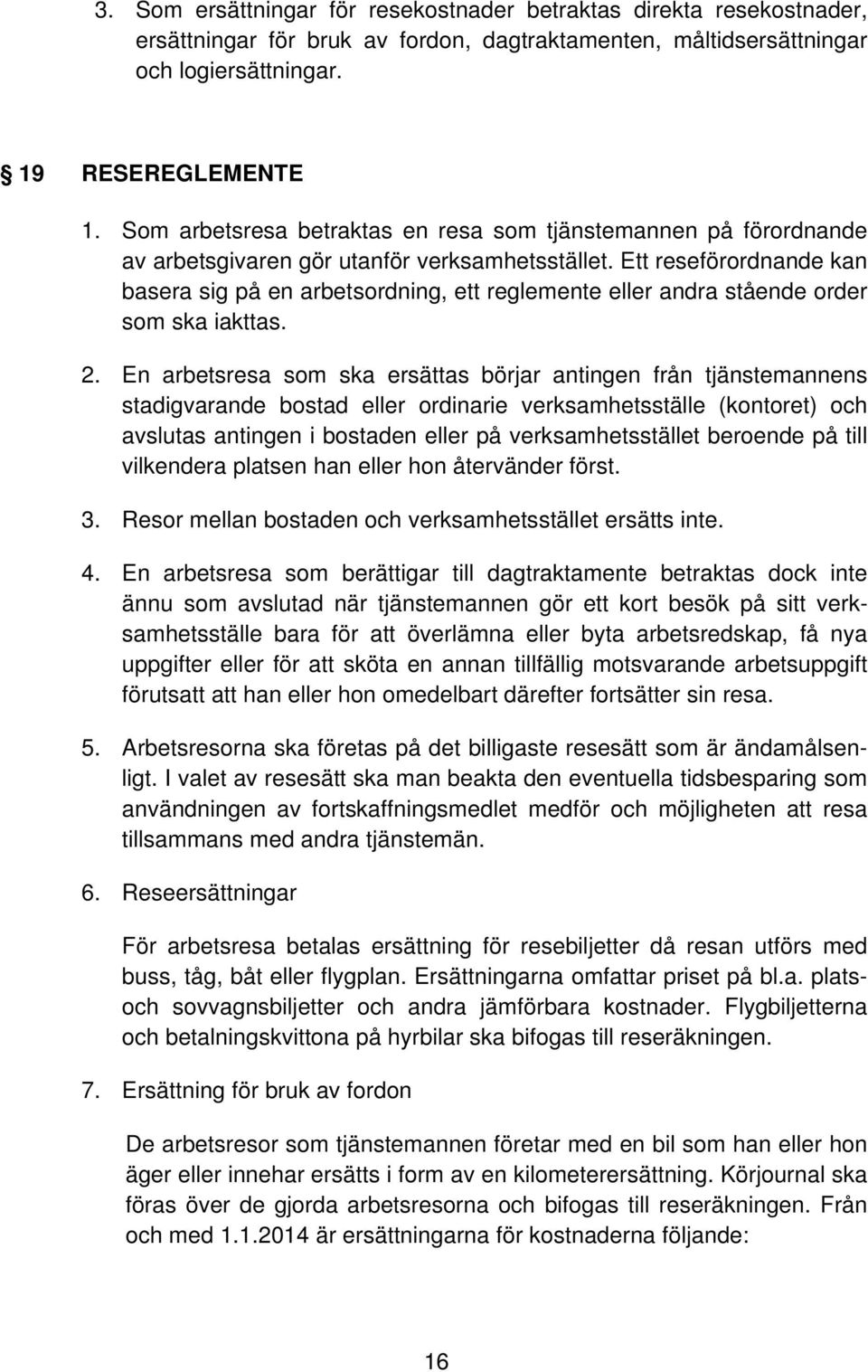 Ett reseförordnande kan basera sig på en arbetsordning, ett reglemente eller andra stående order som ska iakttas. 2.