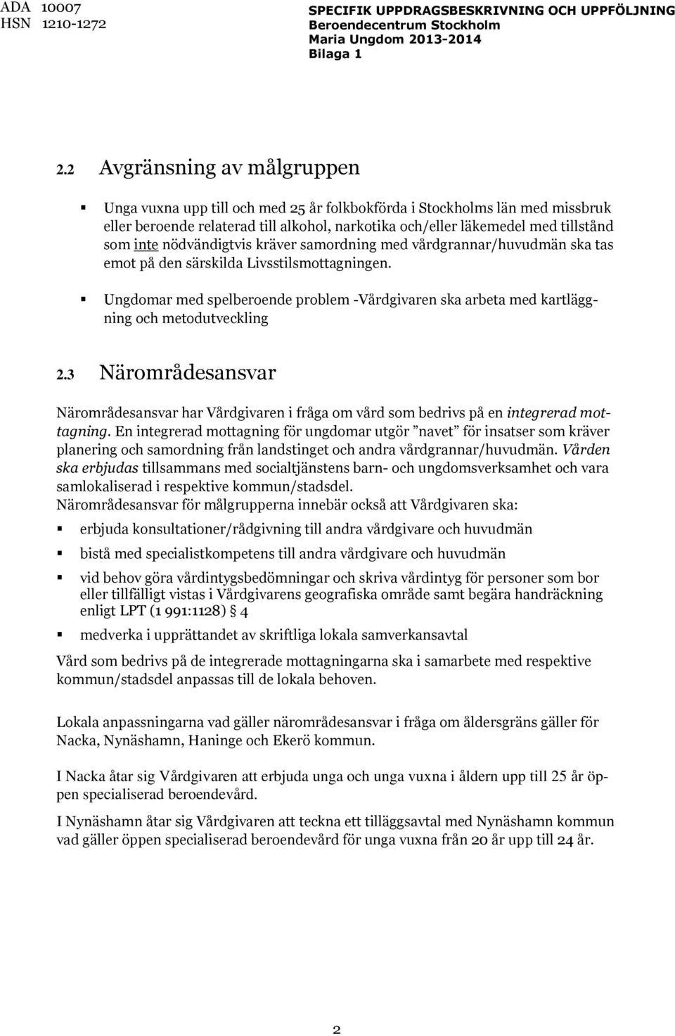Ungdomar med spelberoende problem -Vårdgivaren ska arbeta med kartläggning och metodutveckling 2.