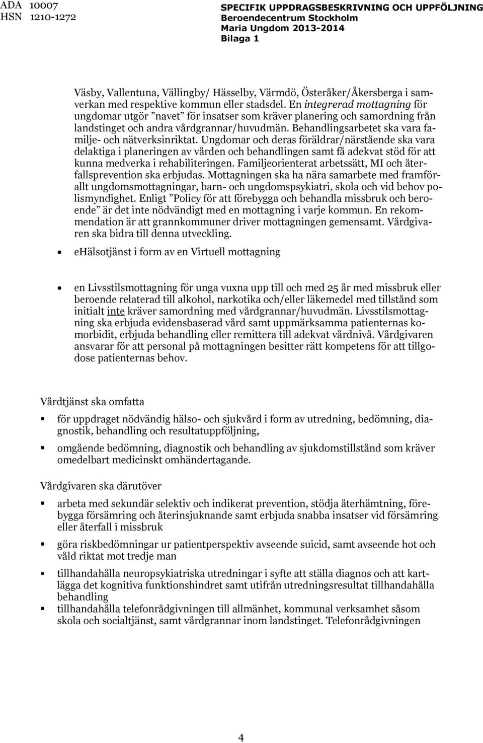 Behandlingsarbetet ska vara familje- och nätverksinriktat.