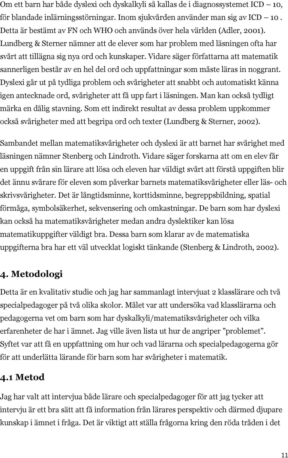 Vidare säger författarna att matematik sannerligen består av en hel del ord och uppfattningar som måste läras in noggrant.